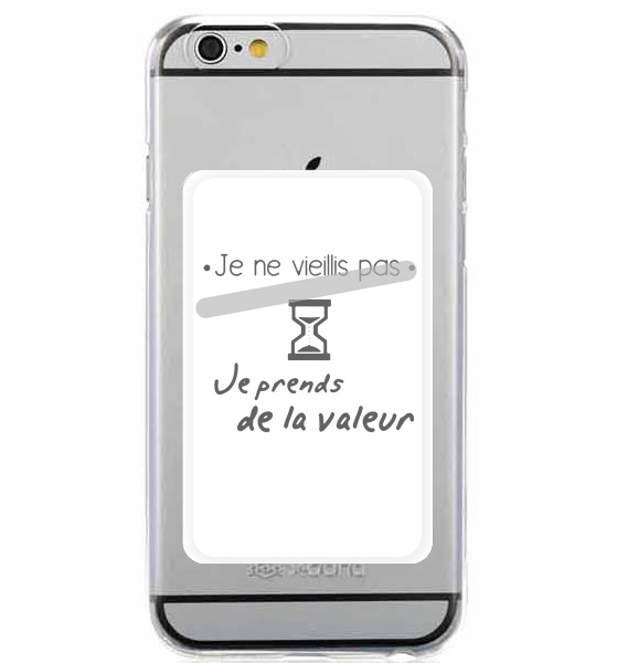 Porte Carte adhésif pour smartphone Je ne vieillis pas je prends de la valeur