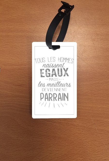 Attache adresse pour bagage Tous les hommes naissent égaux les meilleurs deviennent parrain