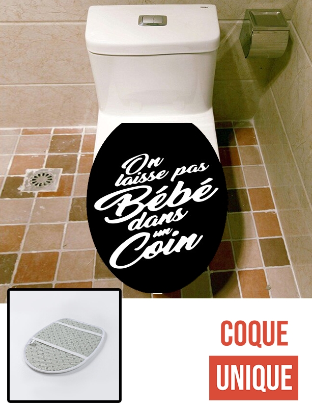 Housse de toilette - Décoration abattant wc On ne laisse pas bebe dans un coin