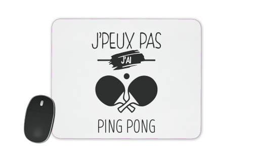 Tapis de souris Je peux pas j'ai ping pong - Tennis de table