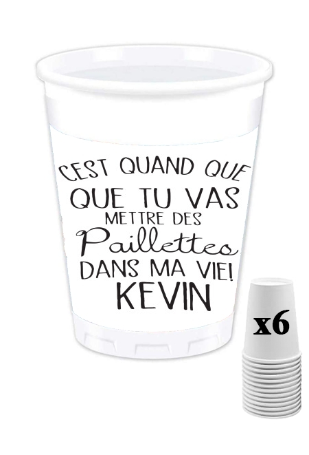 Pack de 6 Gobelets C'est quand que tu vas mettre des paillettes dans ma vie Kevin - Prénom à personnaliser