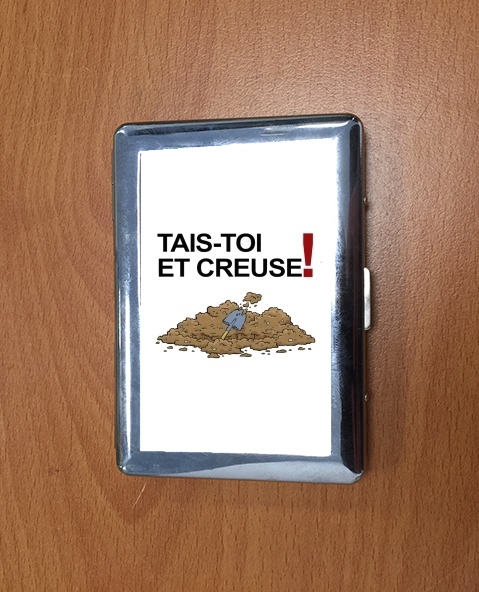 Porte Cigarette Tais toi et creuse