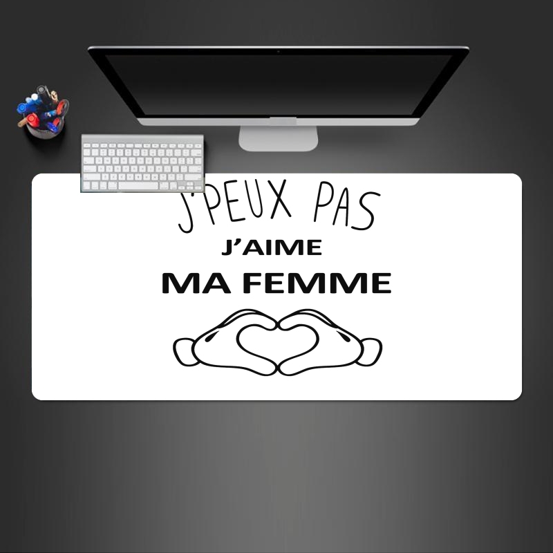 Tapis de souris géant Je peux pas j'aime ma femme